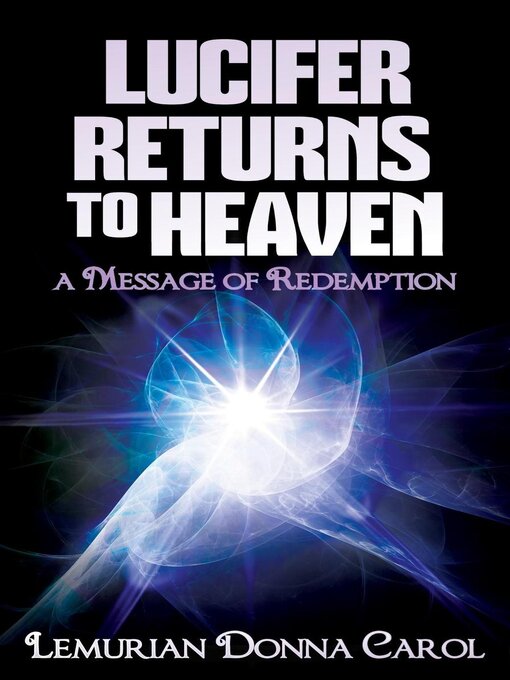 Title details for Lucifer Returns to Heaven--A Message of Redemption by Lemurian Donna Carol - Available
